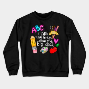 I Teach Tiny Humans Teacher Appreciation Back To School Crewneck Sweatshirt